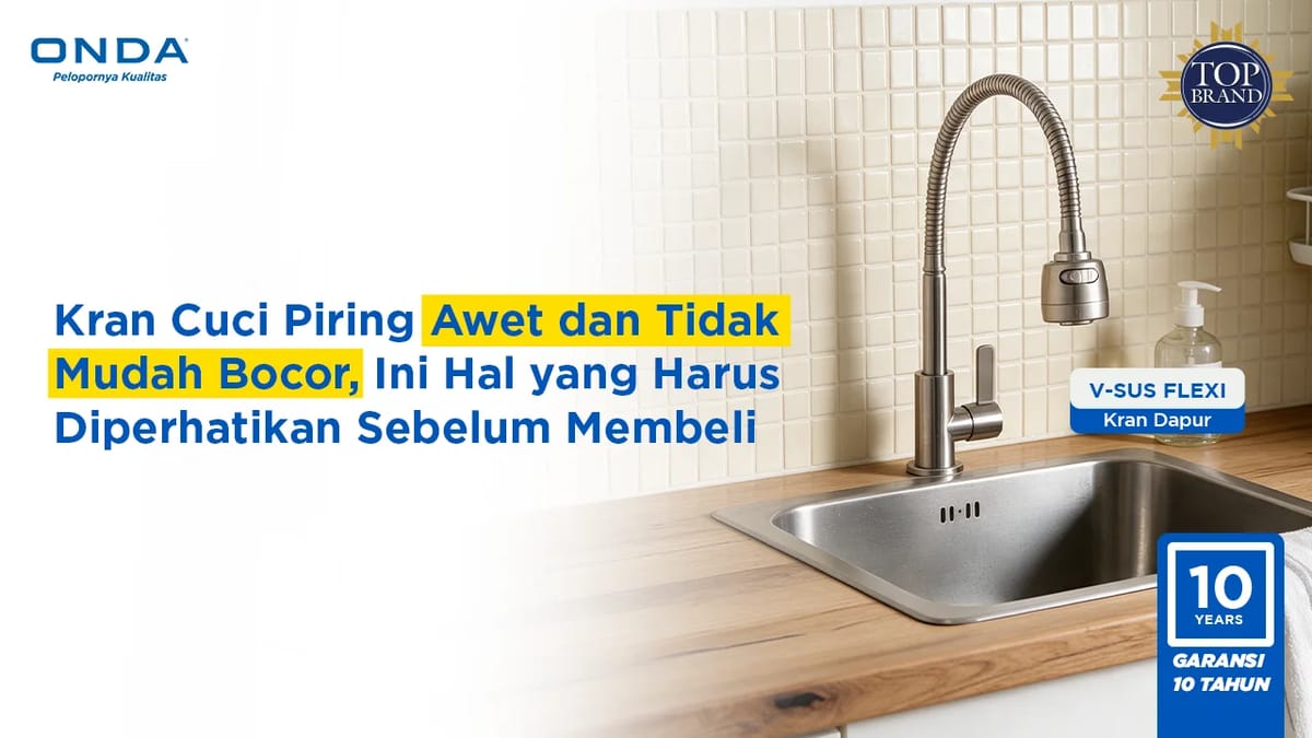 Kran Cuci Piring Awet dan Tidak Mudah Bocor, Ini Hal yang Harus Diperhatikan Sebelum Membeli!